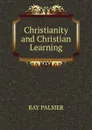 Christianity and Christian Learning - Ray Palmer