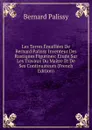 Les Terres Emaillees De Bernard Palissy Inventeur Des Rustiques Figurines: Etude Sur Les Travaux Du Maitre Et De Ses Continuateurs (French Edition) - Bernard Palissy