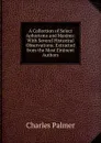 A Collection of Select Aphorisms and Maxims: With Several Historical Observations: Extracted from the Most Eminent Authors - Charles Palmer