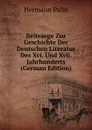 Beitraege Zur Geschichte Der Deutschen Literatur Des Xvi. Und Xvii. Jahrhunderts (German Edition) - Hermann Palm
