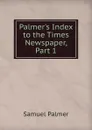 Palmer.s Index to the Times Newspaper, Part 1 - Samuel Palmer