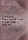 The Local Taxation of Great Britain and Ireland - Robert Harry Inglis Palgrave