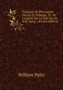 Principes De Philosophie Morale Et Politique, Tr. De L.anglais Sur La Xixe Ed. De Will. Paley . (French Edition) - William Paley