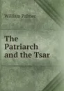 The Patriarch and the Tsar . - William Palmer