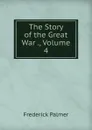 The Story of the Great War ., Volume 4 - Palmer Frederick