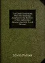 The Greek Testament: With the Readings Adopted by the Revisers of the Authorised Version (Ancient Greek Edition) - Edwin Palmer