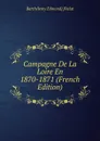 Campagne De La Loire En 1870-1871 (French Edition) - Barthélemy Edmond] [Palat