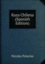 Raza Chilena (Spanish Edition) - Nicolás Palacios