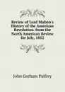 Review of Lord Mahon.s History of the American Revolution. from the North American Review for July, 1852 - John Gorham Palfrey