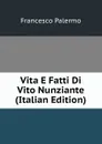 Vita E Fatti Di Vito Nunziante (Italian Edition) - Francesco Palermo