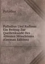 Palladius Und Rufinus: Ein Beitrag Zur Quellenkunde Des Altesten Monchtums (German Edition) - Palladius