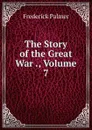 The Story of the Great War ., Volume 7 - Palmer Frederick
