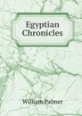 Egyptian Chronicles - William Palmer