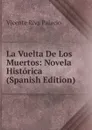 La Vuelta De Los Muertos: Novela Historica (Spanish Edition) - Vicente Riva Palacio