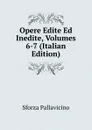 Opere Edite Ed Inedite, Volumes 6-7 (Italian Edition) - Sforza Pallavicino