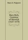 Mary Rich, Countess of Warwick (1625-1678) - Mary E. Palgrave