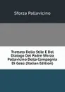 Trattato Dello Stile E Del Dialogo Del Padre Sforza Pallavicino Della Compagnia Di Gesu (Italian Edition) - Sforza Pallavicino