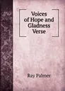 Voices of Hope and Gladness Verse. - Ray Palmer