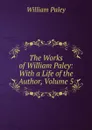 The Works of William Paley: With a Life of the Author, Volume 5 - William Paley
