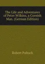 The Life and Adventures of Peter Wilkins, a Cornish Man. (German Edition) - Robert Paltock
