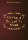 Marian: A Story of the South - Mary Arleville Palmer