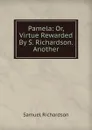 Pamela: Or, Virtue Rewarded By S. Richardson. Another - Samuel Richardson