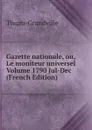 Gazette nationale, ou, Le moniteur universel Volume 1790 Jul-Dec (French Edition) - Thuau-Grandville