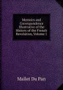 Memoirs and Correspondence Illustrative of the History of the French Revolution, Volume 1 - Mallet Du Pan