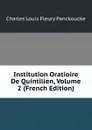 Institution Oratioire De Quintilien, Volume 2 (French Edition) - Charles Louis Fleury Panckoucke