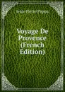 Voyage De Provence (French Edition) - Jean-Pierre Papon