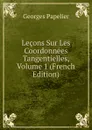 Lecons Sur Les Coordonnees Tangentielles, Volume 1 (French Edition) - Georges Papelier