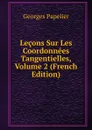 Lecons Sur Les Coordonnees Tangentielles, Volume 2 (French Edition) - Georges Papelier