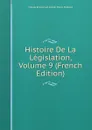 Histoire De La Legislation, Volume 9 (French Edition) - Claude Emmanuel Joseph Pierre Pastoret