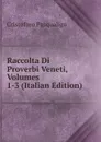 Raccolta Di Proverbi Veneti, Volumes 1-3 (Italian Edition) - Cristoforo Pasqualigo