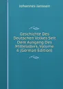 Geschichte Des Deutschen Volkes Seit Dem Ausgang Des Mittelalters, Volume 6 (German Edition) - Johannes Janssen