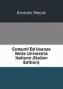 Costumi Ed Usanze Nelle Universita Italiane (Italian Edition) - Ernesto Pascal