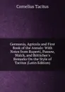 Germania, Agricola and First Book of the Annals: With Notes from Ruperti, Passow, Walch, and Botticher.s Remarks On the Style of Tacitus (Latin Edition) - Tacitus Cornelius