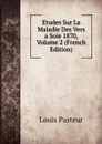 Etudes Sur La Maladie Des Vers a Soie 1870, Volume 2 (French Edition) - Louis Pasteur