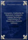 Zoroastre, Confucius Et Mahomet, Compares Comme Sectaires, Legislateurs, Et Moralistes (French Edition) - Claude Emmanuel J.P. Pastoret