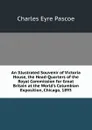 An Illustrated Souvenir of Victoria House, the Head-Quarters of the Royal Commission for Great Britain at the World.s Columbian Exposition, Chicago, 1893 - Charles Eyre Pascoe