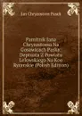 Pamitnik Jana Chryzostoma Na Gosawicach Paska: Deptuata Z Powiatu Lelowskiego Na Koo Rycerskie (Polish Edition) - Jan Chryzostom Pasek