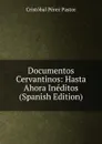 Documentos Cervantinos: Hasta Ahora Ineditos (Spanish Edition) - Cristóbal Pérez Pastor