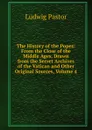 The History of the Popes: From the Close of the Middle Ages. Drawn from the Secret Archives of the Vatican and Other Original Sources, Volume 4 - Ludwig Pastor