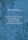 Lezioni Di Calcolo Infinitesimale Dettate, Part 2 (Italian Edition) - Ernesto Pascal