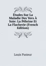 Etudes Sur La Maladie Des Vers A Soie: La Pebrine Et La Flacherie (French Edition) - Louis Pasteur