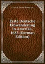 Erste Deutsche Einwanderung in Amerika, 1683 (German Edition) - Francis Daniel Pastorius