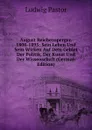 August Reichensperger. 1808-1895: Sein Leben Und Sein Wirken Auf Dem Gebiet Der Politik, Der Kunst Und Der Wissenschaft (German Edition) - Ludwig Pastor