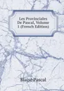 Les Provinciales De Pascal, Volume 1 (French Edition) - Blaise Pascal