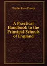 A Practical Handbook to the Principal Schools of England - Charles Eyre Pascoe