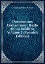 Documentos Cervantinos: Hasta Ahora Ineditos, Volume 2 (Spanish Edition) - Cristóbal Pérez Pastor